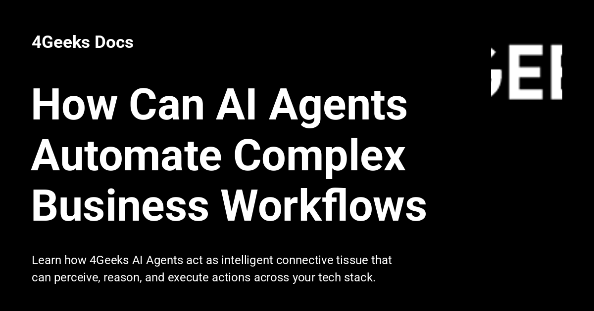 How Can AI Agents Automate Complex Business Workflows - 4Geeks Docs