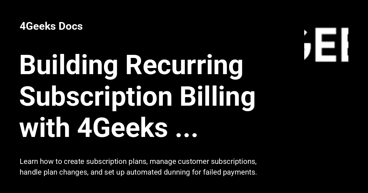 Building Recurring Subscription Billing with 4Geeks Payments - 4Geeks Docs
