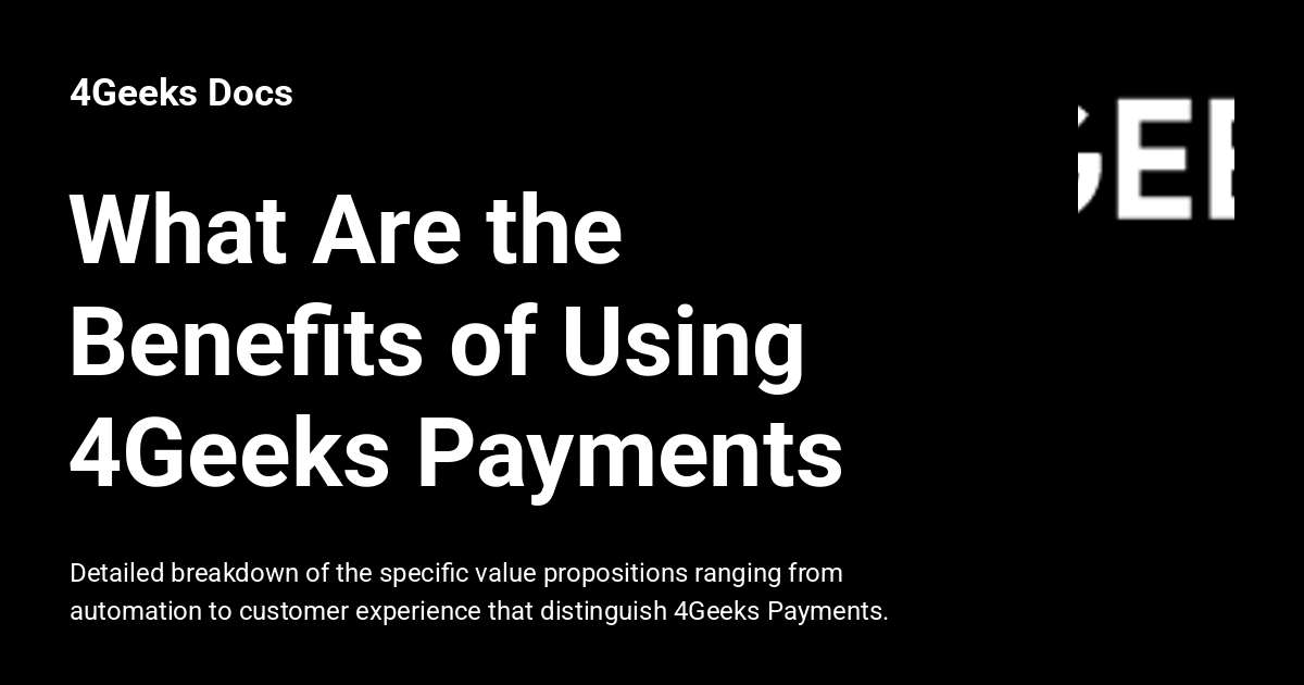 What Are the Benefits of Using 4Geeks Payments - 4Geeks Docs