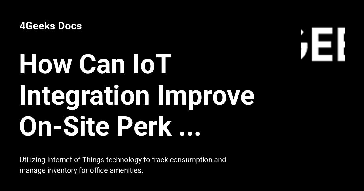 How Can IoT Integration Improve On-Site Perk Management - 4Geeks Docs
