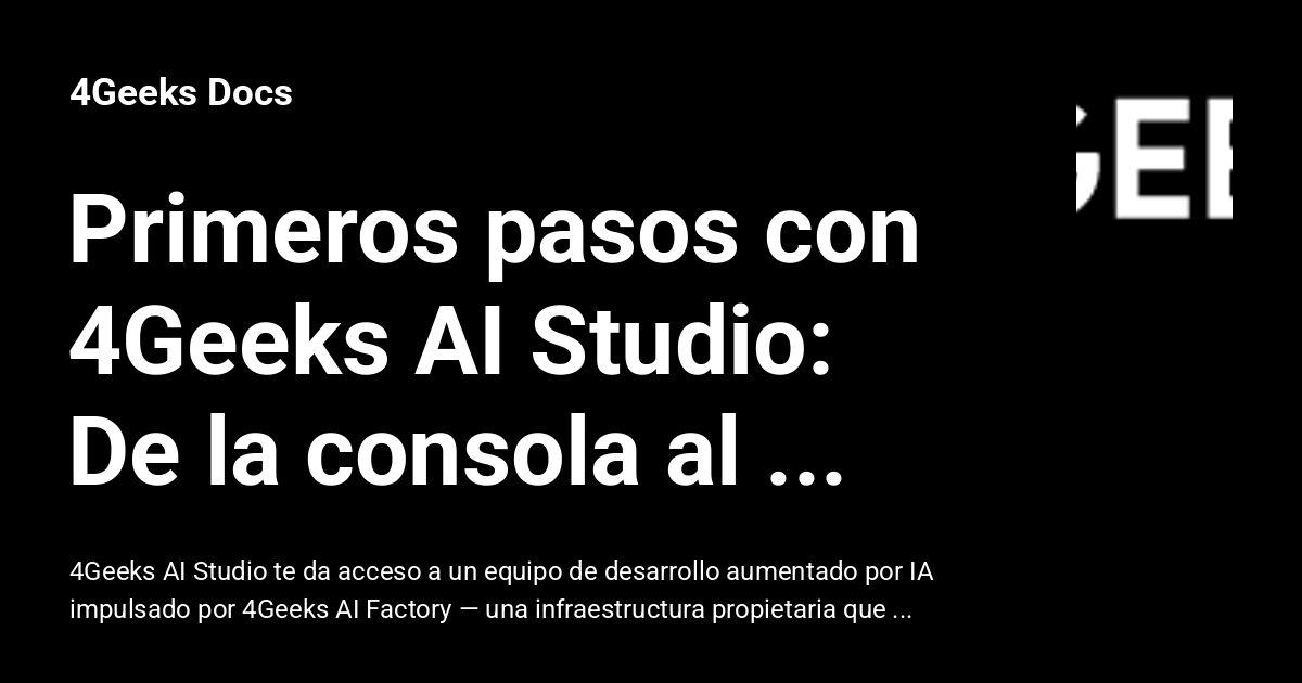 Primeros pasos con 4Geeks AI Studio: De la consola al primer despliegue ...
