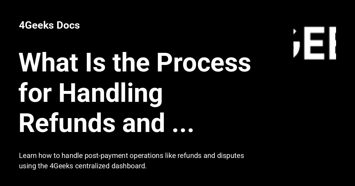 What Is the Process for Handling Refunds and Disputes - 4Geeks Docs