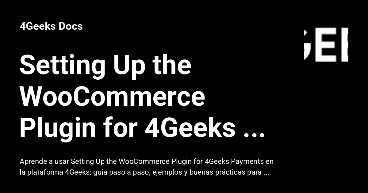 Setting Up the WooCommerce Plugin for 4Geeks Payments - 4Geeks Docs