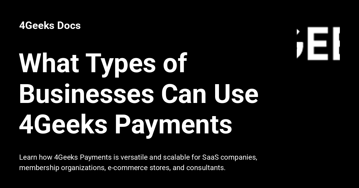 What Types of Businesses Can Use 4Geeks Payments - 4Geeks Docs
